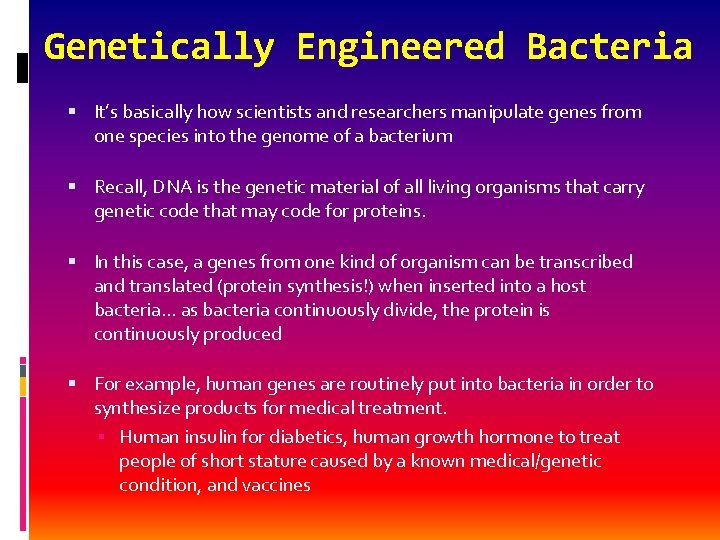 Genetically Engineered Bacteria It’s basically how scientists and researchers manipulate genes from one species