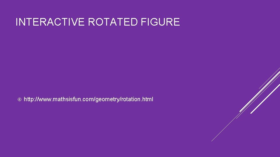 INTERACTIVE ROTATED FIGURE http: //www. mathsisfun. com/geometry/rotation. html 