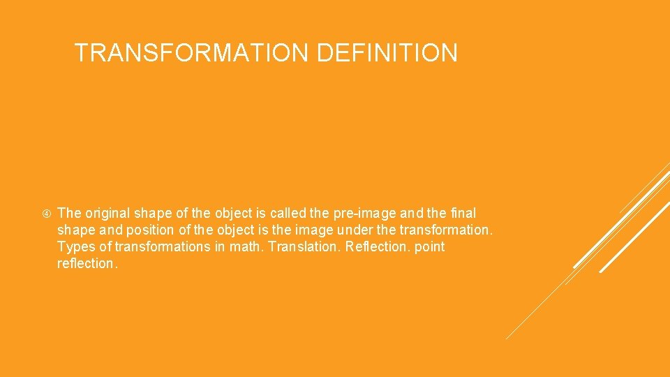 TRANSFORMATION DEFINITION The original shape of the object is called the pre-image and the