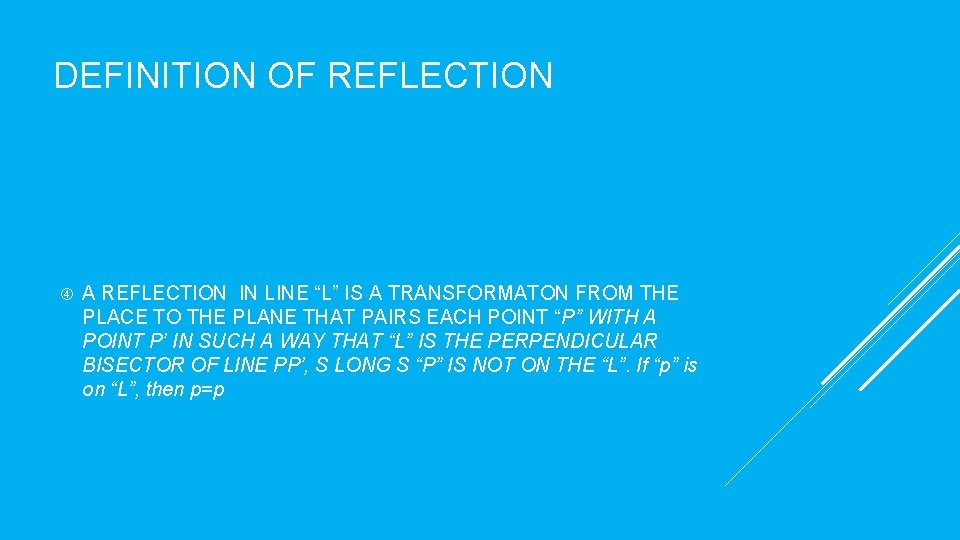 DEFINITION OF REFLECTION A REFLECTION IN LINE “L” IS A TRANSFORMATON FROM THE PLACE