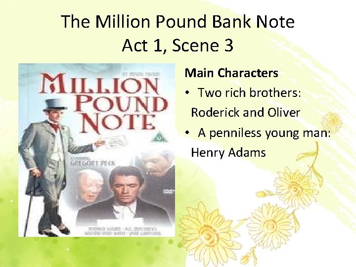 The Million Pound Bank Note Act 1, Scene 3 Main Characters • Two rich