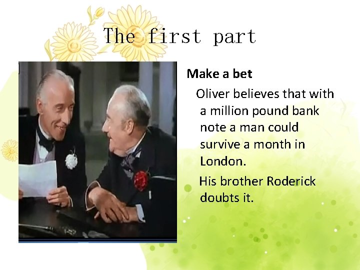 The first part Make a bet Oliver believes that with a million pound bank