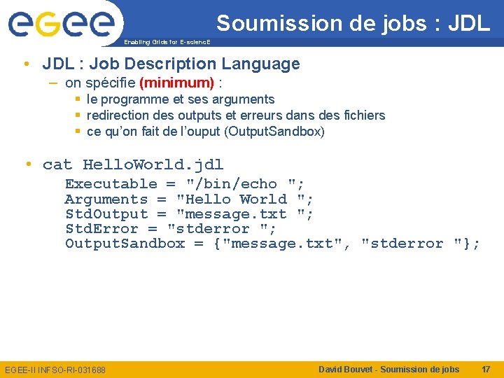 Soumission de jobs : JDL Enabling Grids for E-scienc. E • JDL : Job