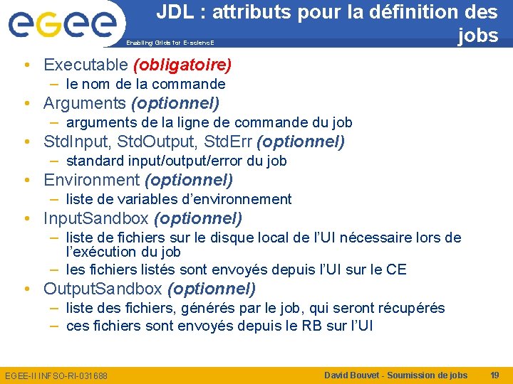 JDL : attributs pour la définition des jobs Enabling Grids for E-scienc. E •