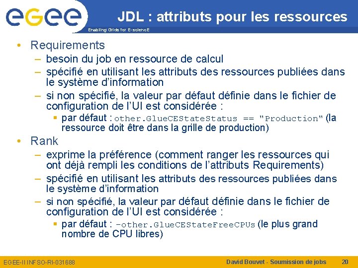 JDL : attributs pour les ressources Enabling Grids for E-scienc. E • Requirements –