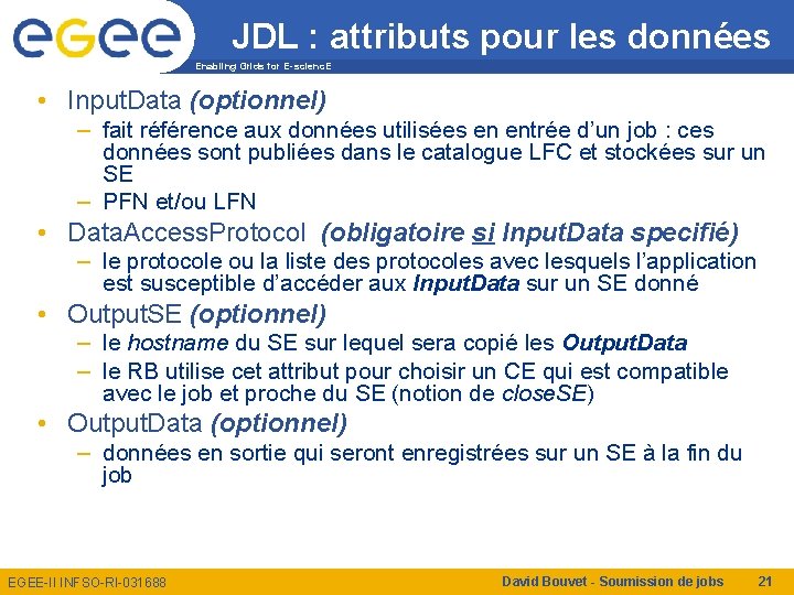 JDL : attributs pour les données Enabling Grids for E-scienc. E • Input. Data