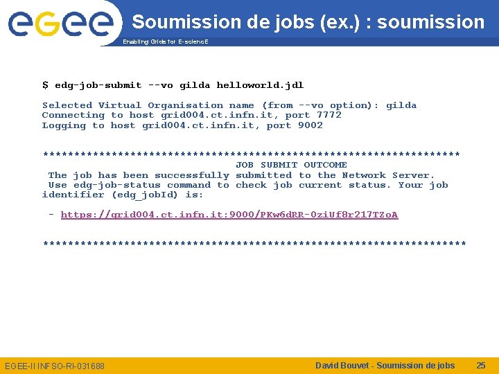 Soumission de jobs (ex. ) : soumission Enabling Grids for E-scienc. E $ edg-job-submit