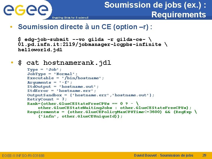 Enabling Grids for E-scienc. E Soumission de jobs (ex. ) : Requirements • Soumission