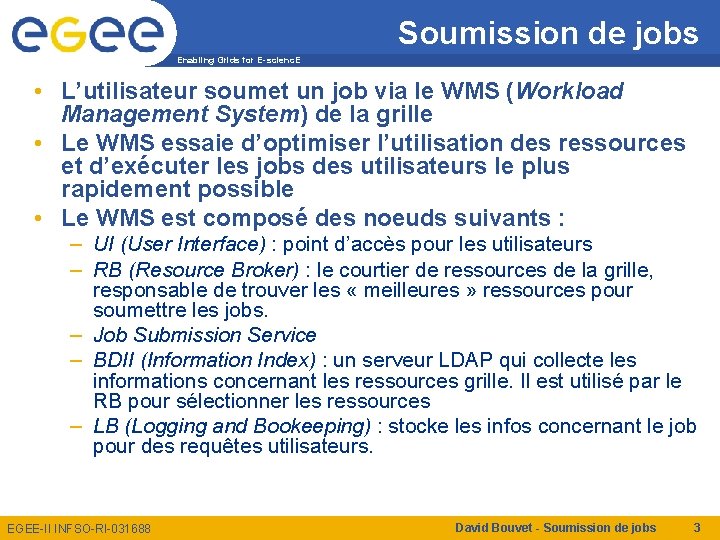 Soumission de jobs Enabling Grids for E-scienc. E • L’utilisateur soumet un job via