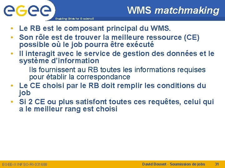 WMS matchmaking Enabling Grids for E-scienc. E • Le RB est le composant principal