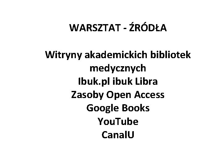 WARSZTAT - ŹRÓDŁA Witryny akademickich bibliotek medycznych Ibuk. pl ibuk Libra Zasoby Open Access