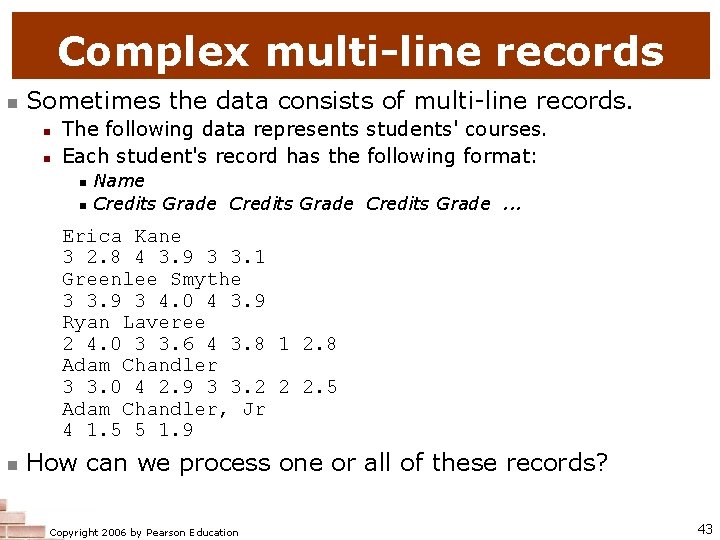 Complex multi-line records n Sometimes the data consists of multi-line records. n n The