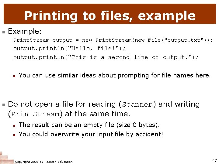 Printing to files, example n Example: Print. Stream output = new Print. Stream(new File("output.