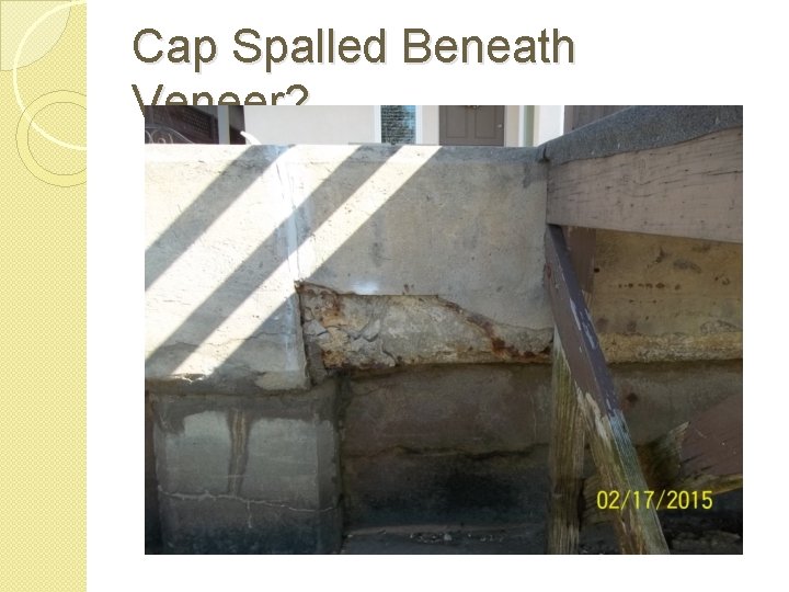 Cap Spalled Beneath Veneer? 