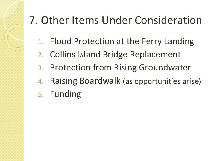 7. Other Items Under Consideration 1. 2. 3. 4. 5. Flood Protection at the