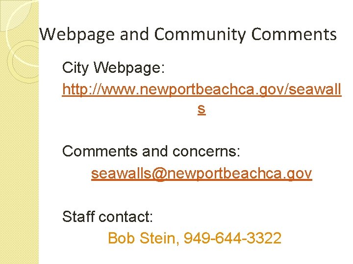 Webpage and Community Comments City Webpage: http: //www. newportbeachca. gov/seawall s Comments and concerns: