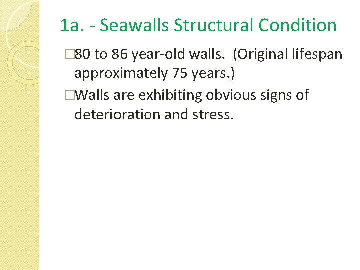 1 a. - Seawalls Structural Condition � 80 to 86 year-old walls. (Original lifespan