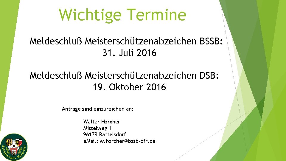 Wichtige Termine Meldeschluß Meisterschützenabzeichen BSSB: 31. Juli 2016 Meldeschluß Meisterschützenabzeichen DSB: 19. Oktober 2016