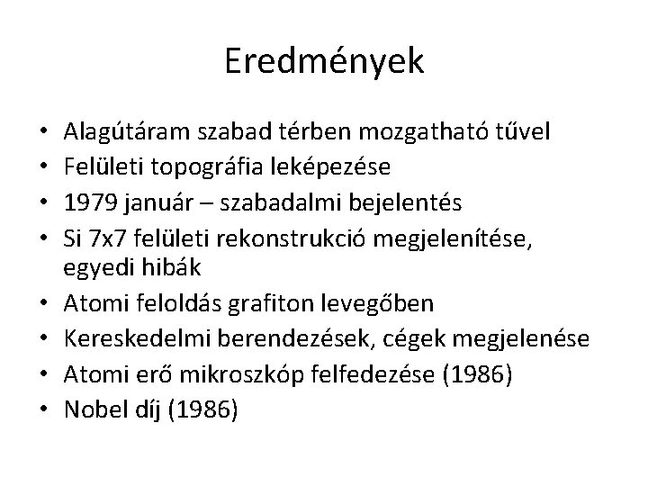 Eredmények • • Alagútáram szabad térben mozgatható tűvel Felületi topográfia leképezése 1979 január –