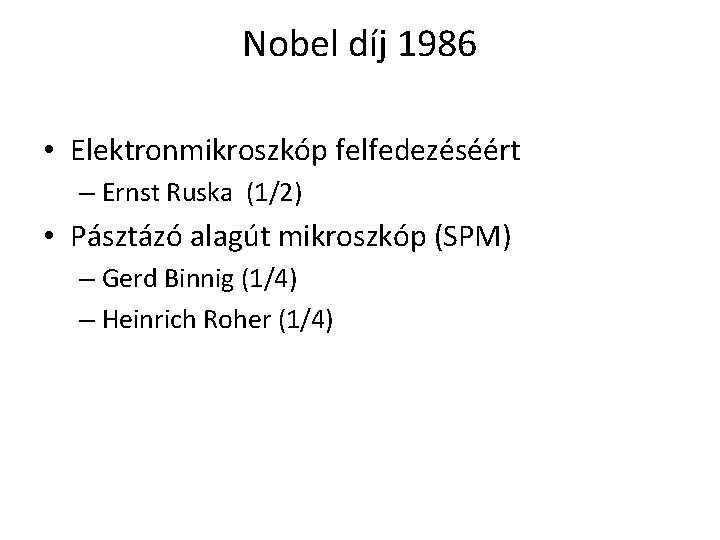 Nobel díj 1986 • Elektronmikroszkóp felfedezéséért – Ernst Ruska (1/2) • Pásztázó alagút mikroszkóp