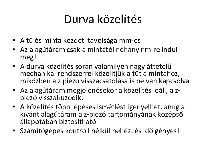 Durva közelítés • A tű és minta kezdeti távolsága mm-es • Az alagútáram csak