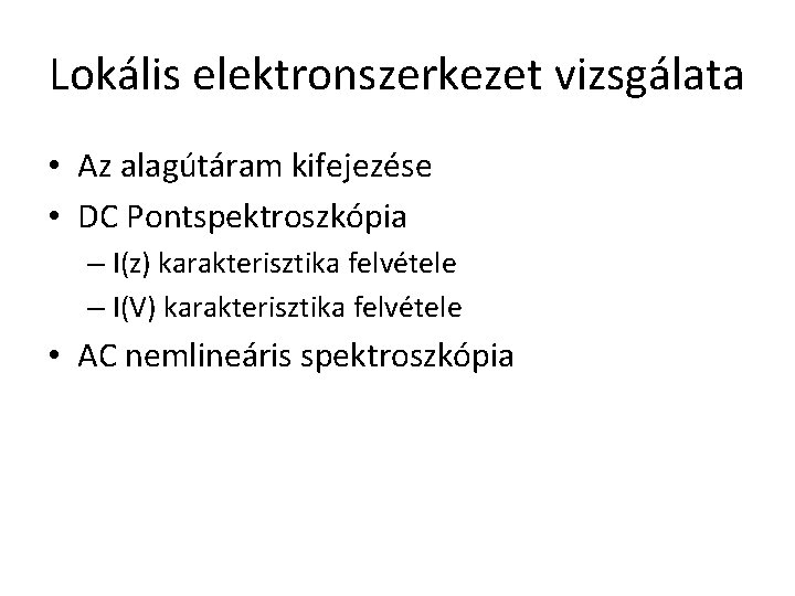 Lokális elektronszerkezet vizsgálata • Az alagútáram kifejezése • DC Pontspektroszkópia – I(z) karakterisztika felvétele