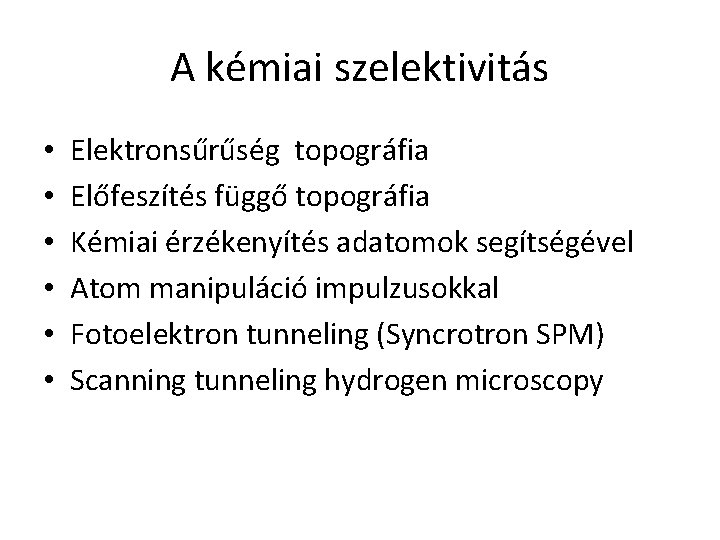 A kémiai szelektivitás • • • Elektronsűrűség topográfia Előfeszítés függő topográfia Kémiai érzékenyítés adatomok