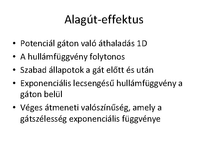 Alagút-effektus Potenciál gáton való áthaladás 1 D A hullámfüggvény folytonos Szabad állapotok a gát