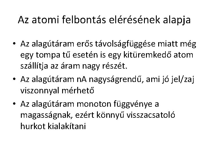 Az atomi felbontás elérésének alapja • Az alagútáram erős távolságfüggése miatt még egy tompa