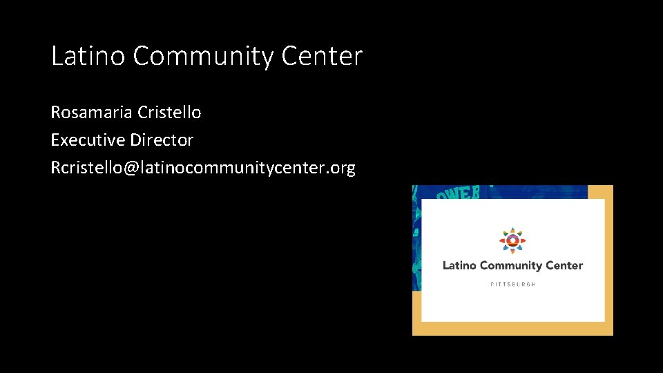 Latino Community Center Rosamaria Cristello Executive Director Rcristello@latinocommunitycenter. org 