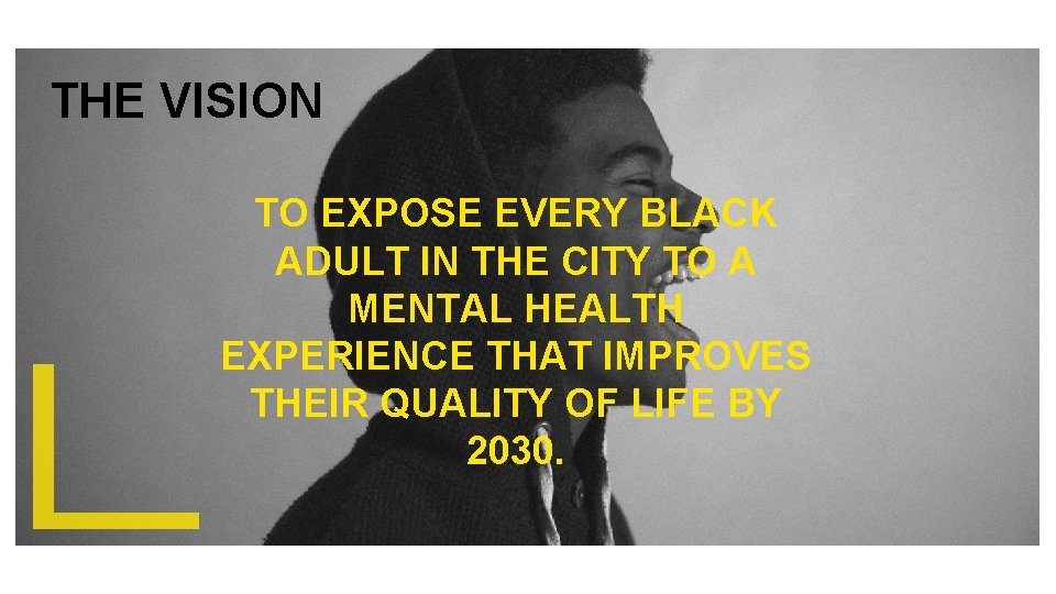 THE VISION TO EXPOSE EVERY BLACK ADULT IN THE CITY TO A MENTAL HEALTH