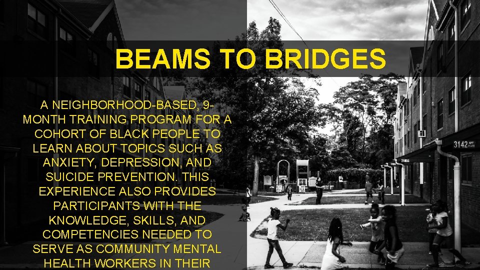 BEAMS TO BRIDGES A NEIGHBORHOOD-BASED, 9 MONTH TRAINING PROGRAM FOR A COHORT OF BLACK