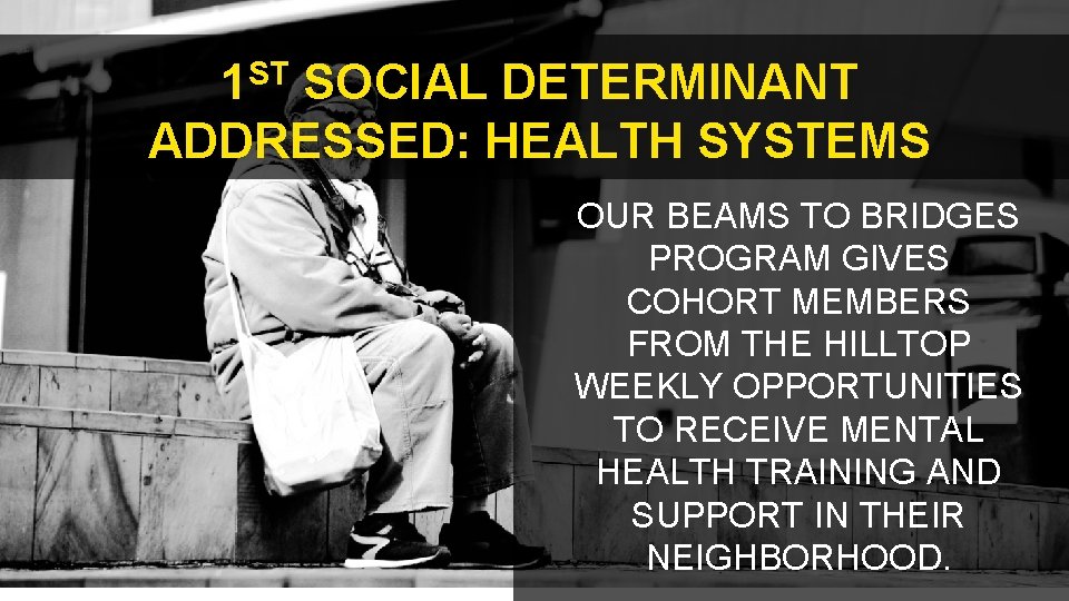 ST 1 SOCIAL DETERMINANT ADDRESSED: HEALTH SYSTEMS OUR BEAMS TO BRIDGES PROGRAM GIVES COHORT