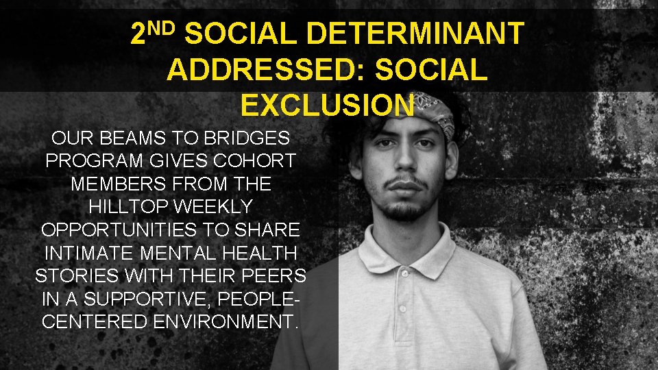 2 ND SOCIAL DETERMINANT ADDRESSED: SOCIAL EXCLUSION OUR BEAMS TO BRIDGES PROGRAM GIVES COHORT