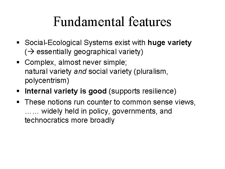 Fundamental features § Social-Ecological Systems exist with huge variety ( essentially geographical variety) §