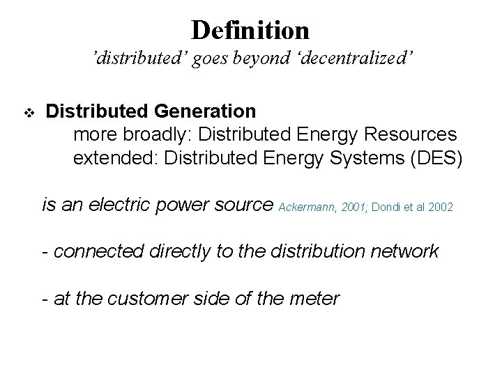 Definition ’distributed’ goes beyond ‘decentralized’ v Distributed Generation more broadly: Distributed Energy Resources extended: