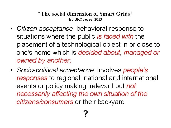 “The social dimension of Smart Grids” EU JRC report 2013 • Citizen acceptance: behavioral