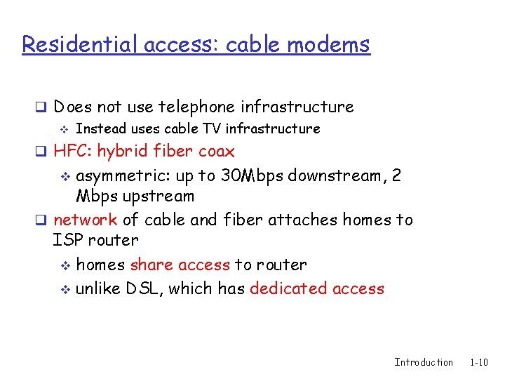 Residential access: cable modems q Does not use telephone infrastructure v Instead uses cable