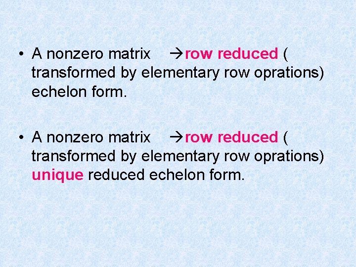 • A nonzero matrix row reduced ( transformed by elementary row oprations) echelon • A nonzero matrix row reduced ( transformed by elementary row oprations) echelon