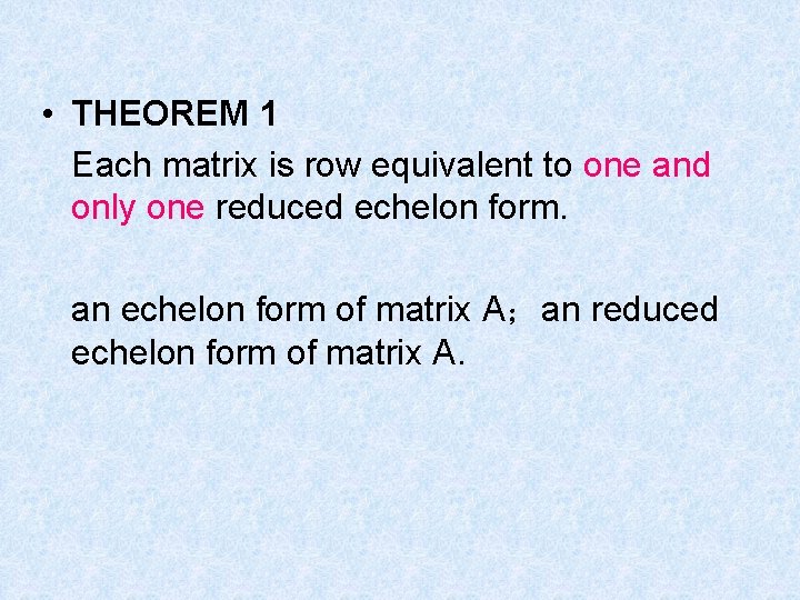 • THEOREM 1 Each matrix is row equivalent to one and only one • THEOREM 1 Each matrix is row equivalent to one and only one