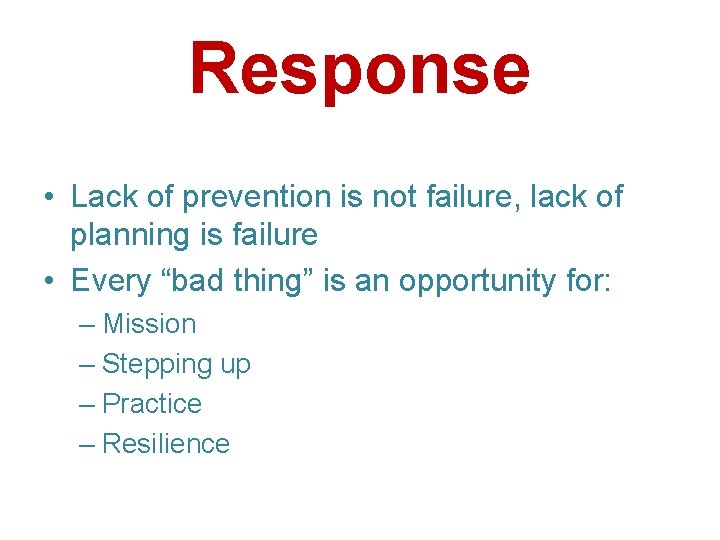 Response • Lack of prevention is not failure, lack of planning is failure •