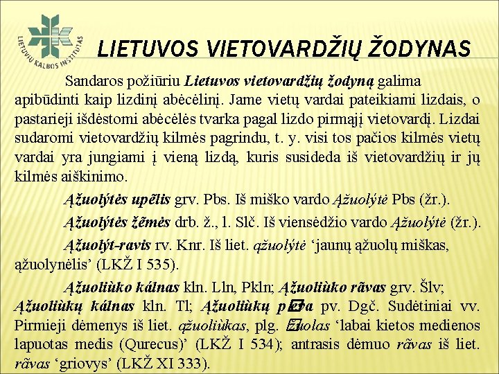 LIETUVOS VIETOVARDŽIŲ ŽODYNAS Sandaros požiūriu Lietuvos vietovardžių žodyną galima apibūdinti kaip lizdinį abėcėlinį. Jame