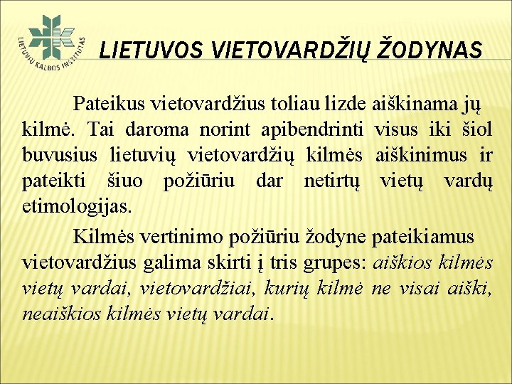 LIETUVOS VIETOVARDŽIŲ ŽODYNAS Pateikus vietovardžius toliau lizde aiškinama jų kilmė. Tai daroma norint apibendrinti