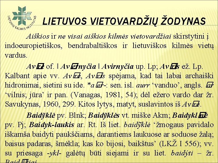 LIETUVOS VIETOVARDŽIŲ ŽODYNAS Aiškios ir ne visai aiškios kilmės vietovardžiai skirstytini į indoeuropietiškos, bendrabaltiškos