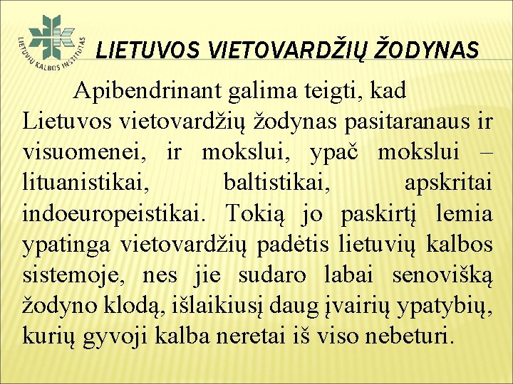 LIETUVOS VIETOVARDŽIŲ ŽODYNAS Apibendrinant galima teigti, kad Lietuvos vietovardžių žodynas pasitaranaus ir visuomenei, ir
