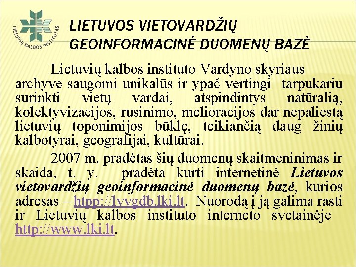 LIETUVOS VIETOVARDŽIŲ GEOINFORMACINĖ DUOMENŲ BAZĖ Lietuvių kalbos instituto Vardyno skyriaus archyve saugomi unikalūs ir
