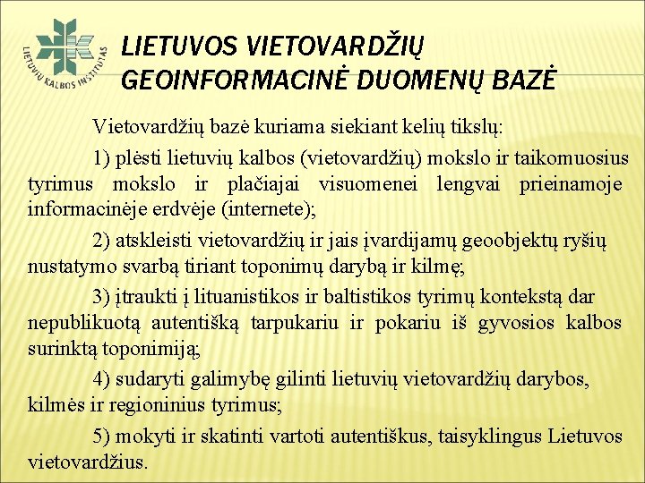 LIETUVOS VIETOVARDŽIŲ GEOINFORMACINĖ DUOMENŲ BAZĖ Vietovardžių bazė kuriama siekiant kelių tikslų: 1) plėsti lietuvių