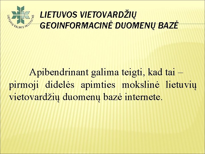 LIETUVOS VIETOVARDŽIŲ GEOINFORMACINĖ DUOMENŲ BAZĖ Apibendrinant galima teigti, kad tai – pirmoji didelės apimties