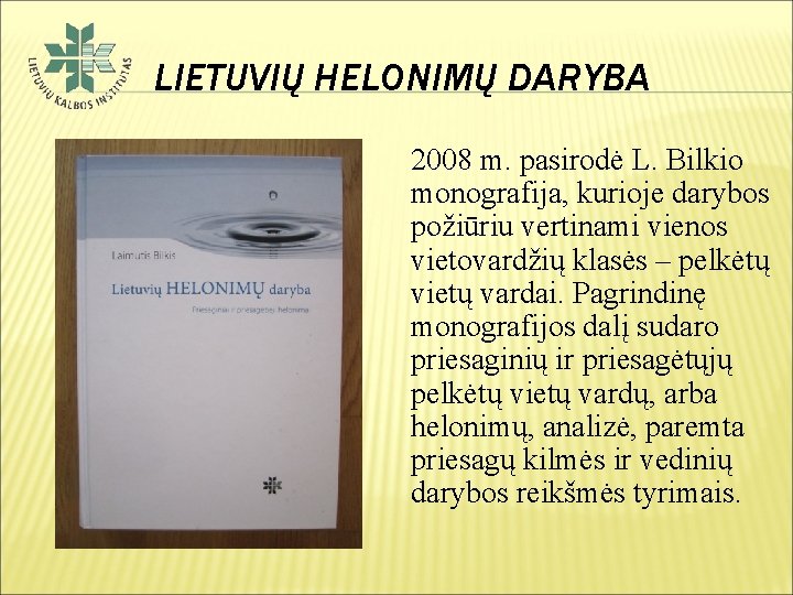 LIETUVIŲ HELONIMŲ DARYBA 2008 m. pasirodė L. Bilkio monografija, kurioje darybos požiūriu vertinami vienos