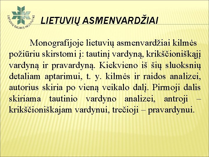 LIETUVIŲ ASMENVARDŽIAI Monografijoje lietuvių asmenvardžiai kilmės požiūriu skirstomi į: tautinį vardyną, krikščioniškąjį vardyną ir